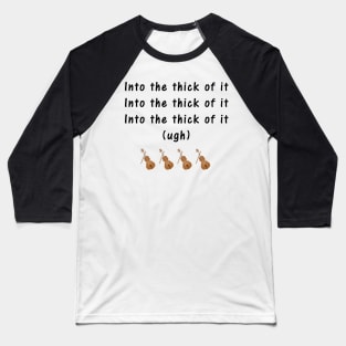 Into the thick of it Baseball T-Shirt